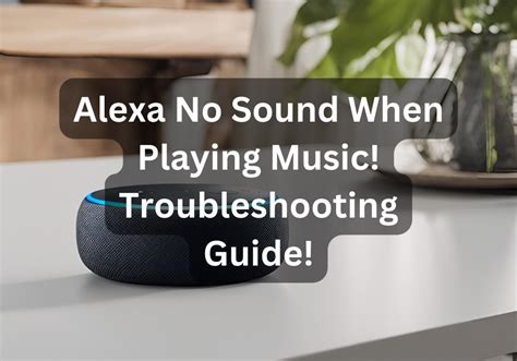 Alexa No Sound When Playing Music: Troubleshooting and Beyond