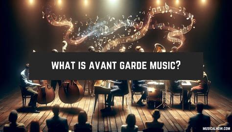 what is avant garde music and how does it challenge traditional musical structures?